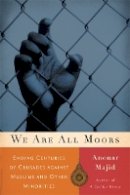 Anouar Majid - We Are All Moors: Ending Centuries of Crusades against Muslims and Other Minorities - 9780816660803 - V9780816660803