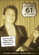 Colleen J. Sheehy (Ed.) - Highway 61 Revisited: Bob Dylan’s Road from Minnesota to the World - 9780816661008 - V9780816661008