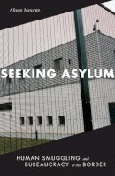 Alison Mountz - Seeking Asylum: Human Smuggling and Bureaucracy at the Border - 9780816665389 - V9780816665389
