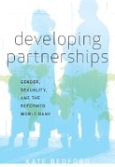 Kate Bedford - Developing Partnerships: Gender, Sexuality, and the Reformed World Bank - 9780816665402 - V9780816665402