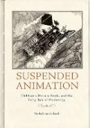 Nathalie Op De Beeck - Suspended Animation: Children’s Picture Books and the Fairy Tale of Modernity - 9780816665747 - V9780816665747