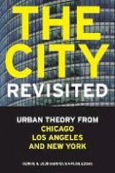Dennis R. Judd (Ed.) - The City, Revisited: Urban Theory from Chicago, Los Angeles, and New York - 9780816665761 - V9780816665761