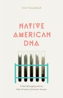 Kim Tallbear - Native American DNA: Tribal Belonging and the False Promise of Genetic Science - 9780816665860 - V9780816665860