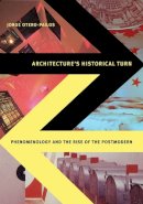 Jorge Otero-Pailos - Architecture's Historical Turn: Phenomenology and the Rise of the Postmodern - 9780816666041 - V9780816666041