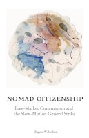 Eugene W. Holland - Nomad Citizenship: Free-Market Communism and the Slow-Motion General Strike - 9780816666133 - V9780816666133