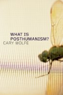Cary Wolfe - What is Posthumanism? - 9780816666157 - V9780816666157