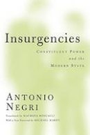 Antonio Negri - Insurgencies: Constituent Power and the Modern State - 9780816667741 - V9780816667741