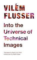 Vilem Flusser - Into the Universe of Technical Images - 9780816670215 - V9780816670215