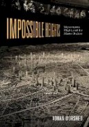 Adnan Morshed - Impossible Heights: Skyscrapers, Flight, and the Master Builder - 9780816673193 - V9780816673193