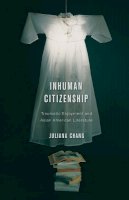 Juliana Chang - Inhuman Citizenship: Traumatic Enjoyment and Asian American Literature - 9780816674442 - V9780816674442