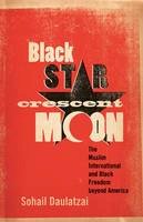 Sohail Daulatzai - Black Star, Crescent Moon: The Muslim International and Black Freedom beyond America - 9780816675869 - V9780816675869