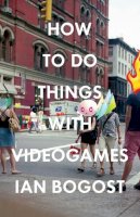 Ian Bogost - How to Do Things with Videogames - 9780816676477 - V9780816676477