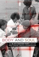 Alondra Nelson - Body and Soul: The Black Panther Party and the Fight against Medical Discrimination - 9780816676491 - V9780816676491