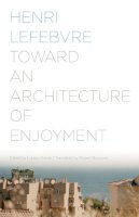 Henri Lefebvre - Toward an Architecture of Enjoyment - 9780816677207 - V9780816677207