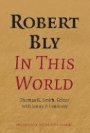 Thomas R. Smith (Ed.) - Robert Bly in This World - 9780816677702 - V9780816677702