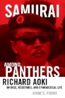 Diane C. Fujino - Samurai among Panthers: Richard Aoki on Race, Resistance, and a Paradoxical Life - 9780816677870 - V9780816677870