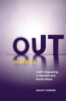 Ashley Currier - Out in Africa: LGBT Organizing in Namibia and South Africa - 9780816678013 - V9780816678013