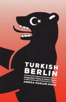 Annika Marlen Hinze - Turkish Berlin: Integration Policy and Urban Space - 9780816678150 - V9780816678150