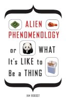 Ian Bogost - Alien Phenomenology, or What It’s Like to Be a Thing - 9780816678983 - V9780816678983