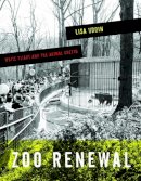 Lisa Uddin - Zoo Renewal: White Flight and the Animal Ghetto - 9780816679126 - V9780816679126
