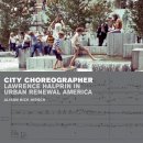 Alison Bick Hirsch - City Choreographer: Lawrence Halprin in Urban Renewal America - 9780816679799 - V9780816679799