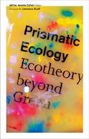 Jeffrey Jerome Cohen (Ed.) - Prismatic Ecology: Ecotheory beyond Green - 9780816679980 - V9780816679980