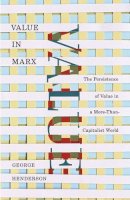 George Henderson - Value in Marx: The Persistence of Value in a More-Than-Capitalist World - 9780816680962 - V9780816680962
