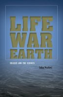 John Protevi - Life, War, Earth: Deleuze and the Sciences - 9780816681020 - V9780816681020