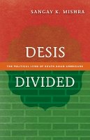 Sangay K. Mishra - Desis Divided: The Political Lives of South Asian Americans - 9780816681167 - V9780816681167
