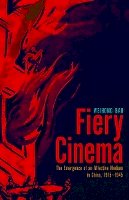 Weihong Bao - Fiery Cinema: The Emergence of an Affective Medium in China, 1915–1945 - 9780816681341 - V9780816681341