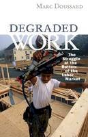 Marc Doussard - Degraded Work: The Struggle at the Bottom of the Labor Market - 9780816681402 - V9780816681402