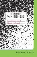 Angelina E. Castagno - Educated in Whiteness: Good Intentions and Diversity in Schools - 9780816681655 - V9780816681655