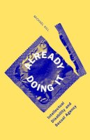 Michael Gill - Already Doing It: Intellectual Disability and Sexual Agency - 9780816682980 - V9780816682980