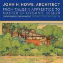 Jane King Hession - John H. Howe, Architect: From Taliesin Apprentice to Master of Organic Design - 9780816683017 - V9780816683017