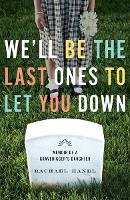 Rachael Hanel - We´ll Be the Last Ones to Let You Down: Memoir of a Gravedigger’s Daughter - 9780816683468 - V9780816683468