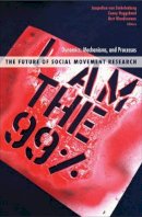 Jacquelien Van Stekelenburg (Ed.) - The Future of Social Movement Research: Dynamics, Mechanisms, and Processes - 9780816686544 - V9780816686544