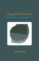 Asha Nadkarni - Eugenic Feminism: Reproductive Nationalism in the United States and India - 9780816689934 - V9780816689934