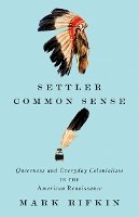 Mark Rifkin - Settler Common Sense: Queerness and Everyday Colonialism in the American Renaissance - 9780816690602 - V9780816690602