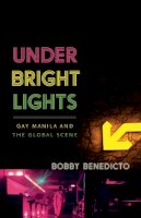 Bobby Benedicto - Under Bright Lights: Gay Manila and the Global Scene - 9780816691081 - V9780816691081