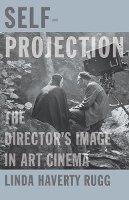Linda Haverty Rugg - Self-Projection: The Director’s Image in Art Cinema - 9780816691241 - V9780816691241