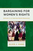 Alice J. Kang - Bargaining for Women´s Rights: Activism in an Aspiring Muslim Democracy - 9780816692187 - V9780816692187