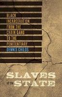Dennis Childs - Slaves of the State: Black Incarceration from the Chain Gang to the Penitentiary - 9780816692415 - V9780816692415