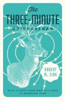 Robert M. Zink - The Three-Minute Outdoorsman: Wild Science from Magnetic Deer to Mumbling Carp - 9780816692538 - V9780816692538