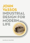 Danielle Shapiro - John Vassos: Industrial Design for Modern Life - 9780816693412 - V9780816693412