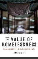 Craig Willse - The Value of Homelessness: Managing Surplus Life in the United States - 9780816693474 - V9780816693474