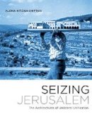 Alona Nitzan-Shiftan - Seizing Jerusalem: The Architectures of Unilateral Unification - 9780816694280 - V9780816694280