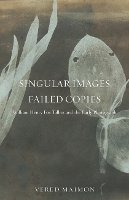 Vered Maimon - Singular Images, Failed Copies: William Henry Fox Talbot and the Early Photograph - 9780816694723 - V9780816694723