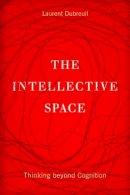 Laurent Dubreuil - The Intellective Space: Thinking beyond Cognition - 9780816694853 - V9780816694853
