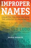 Marco Deseriis - Improper Names: Collective Pseudonyms from the Luddites to Anonymous - 9780816694877 - V9780816694877