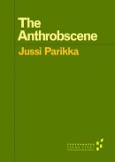 Jussi Parikka - The Anthrobscene - 9780816696079 - V9780816696079